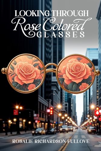 Looking Through Rose Colored Glasses