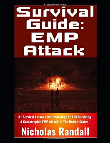 Survival Guide: EMP Attack: 31 Survival Lessons On Preparing For and Surviving A Catastrophic EMP Attack That Brings Down The National Power Grid In The United States