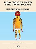 How to Get Into the Twin Palms (Two Dollar Radio New Classics)