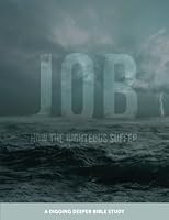 Job: How the Righteous Suffer: A Digging Deeper Bible Study 1976382343 Book Cover