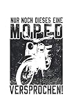  NUR NOCH DIESE EINE MOPED - VERSPROCHEN!: Notizbuch für alle Moped, Mokick, Motorrad und Mofa Schrauber, Mofasammler und Fans der kultigen Zweiräder  ...  Cover matt  Maße 15,2 x 22,8 cm (BxH)