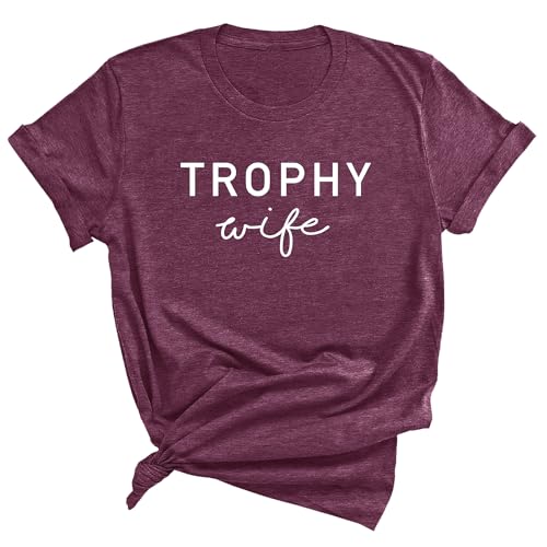 Trophy Wife Funny Wedding Anniversary Unisex T-Shirt for Women Maroon