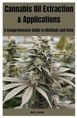 Cannabis Oil Extraction & Applications: A Comprehensive Guide to Methods and Uses