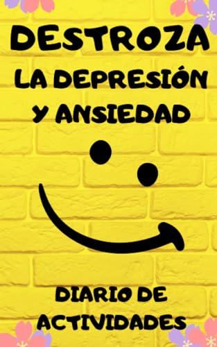 DESTROZA LA DEPRESIÓN Y ANSIEDAD: DIARIO DE ACTIVIDADES / LIBRO DE DEPRESIÓN Y ANSIEDAD EN ESPAÑOL / SUPERAR LA DEPRESIÓN / AUTOAYUDA
