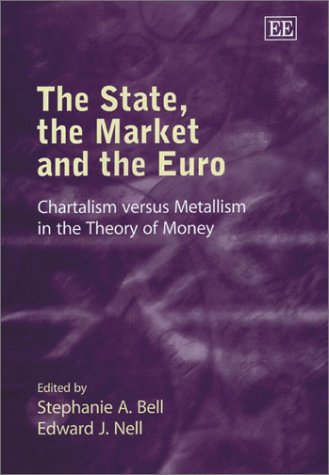 The State, the Market and the Euro: Chartalism versus Metallism in the ...