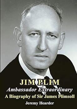 Jim Plim Ambassador Extraordinary: A Biography of Sir James Plimsoll