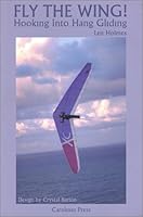 Fly the Wing: Hooking into Hang Gliding 1891026194 Book Cover