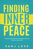 Finding Inner Peace: Navigating the Journey to Inner Serenity and Cultivating Calmness in a Hectic World (The Finding Yourself Series: Healing, Hope, and Inner Peace)