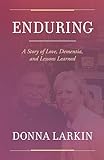 Enduring: A Story of Love, Dementia, and Lessons Learned