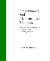 Programming and Mathematical Thinking: A Gentle Introduction to Discrete Math Featuring Python 1938159004 Book Cover