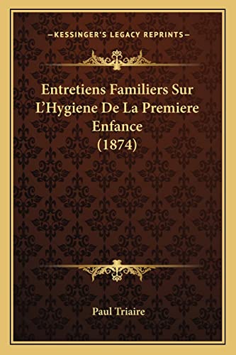 Entretiens Familiers Sur L'Hygiene De La Premiere Enfance (1874) (French Edition)