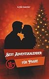 Sexy Adventskalender für Paare: 24+7 heiße Ideen für mehr Lust, Nähe und Leidenschaft: 31 erotische Spiele, romantische Date-Ideen und sinnliche Herausforderungen für mehr Leidenschaft im Advent