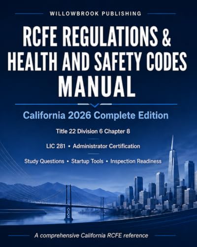 RCFE Regulations & Health and Safety Codes Manual: California 2026 Complete Edition: Title 22 Division 6 Chapter 8, LIC 281, Administrator ... Residential Care Regulatory Reference Series) - image 1