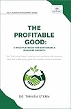 The Profitable Good: A Bold Playbook for Sustainable Business Growth: With SDGs, Fair Trade, and Sustainable Business Models (Self-Learning Management Series)