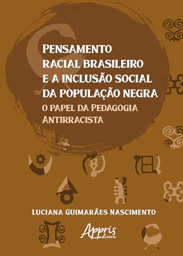 Pensamento racial brasileiro e a inclusão social da população negra: Antirracista