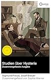 Studien über Hysterie (Zusammengefasste Ausgabe): Bereicherte Ausgabe. Einblick in Unbewusstes: Von Hypnose zu Freuds Psychoanalyse in den 1890er Jahren