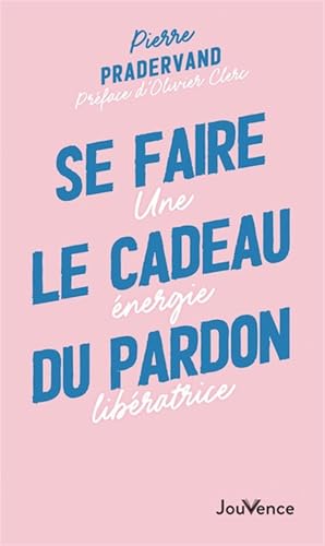 Se faire le cadeau du pardon: Une énergie libératrice