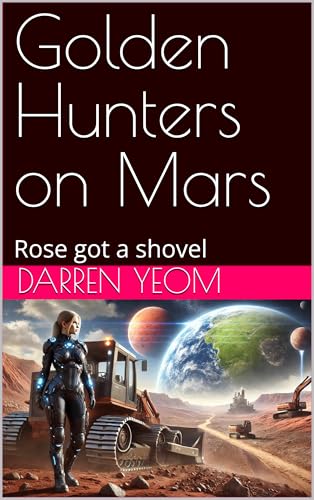 Golden Hunters on Mars: Rose got a shovel (A Golden Rose on Mars) (English Edition)