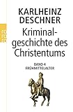  Kriminalgeschichte des Christentums: Das Frühmittelalter: Frühmittelalter: Von König Chlodwig I. (um 500) bis zum Tode Karls \'des Großen\' (814)