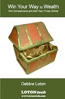 Win Your Way To Wealth: Win Competitions and Sell Your Prizes Online 1440444536 Book Cover