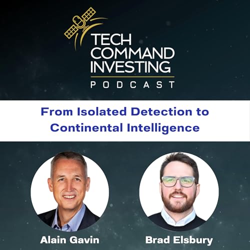 Tech Command Investing Episode 9: From Isolated Detection to Continental Intelligence