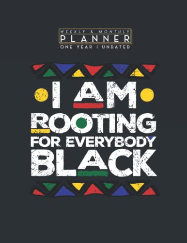 Weekly & Monthly Planner One Year Undated: I am Rooting for Everybody Black History 8.5×11 Large Organizer | Calendar Schedule & Agenda with Inspirational Quotes