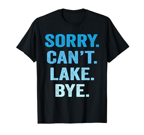 Sorry Can't Lake Bye, broma de vacaciones en el lago para los amantes de la pesca Camiseta