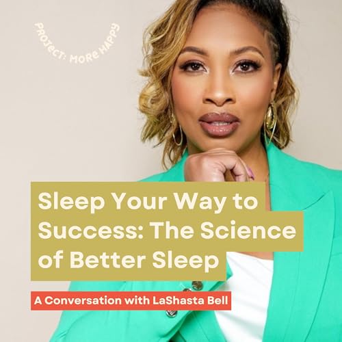 Page de couverture de Sleep Your Way to Success: The Science of Better Sleep with LaShasta Bell