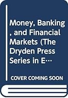 Money, Banking, and Financial Markets (The Dryden Press Series in Economics) 0030965004 Book Cover