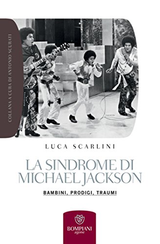 La sindrome di Michael Jackson: bambini, prodigi, traumi (Grandi tascabili. Agone Vol. 10