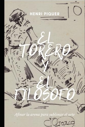 El torero y el filósofo: Afinar la arena para sublimar el arte (Spanish Edition)
