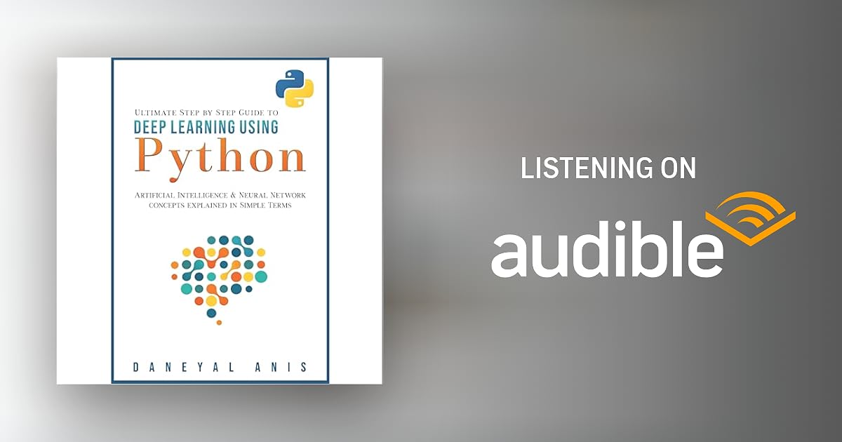 Ultimate Step by Step Guide to Deep Learning Using Python Audiobook by ...