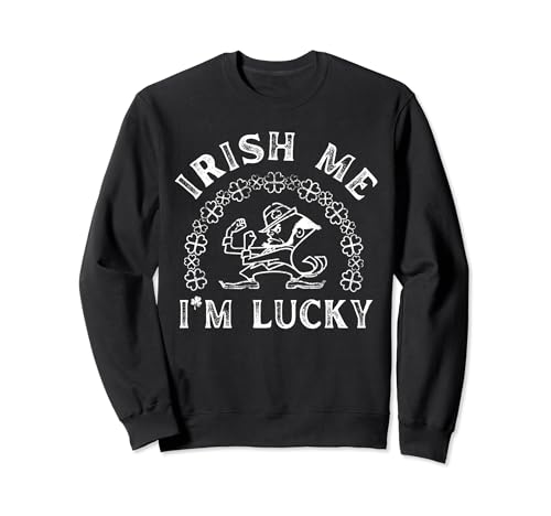 Irish Me I'm Lucky Funny Día de San Patricio Sudadera