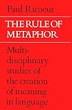 The Rule of Metaphor: Multi-disciplinary Studies of the Creation of Meaning in Language (University of Toronto Romance Series)