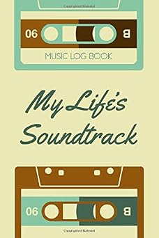 My Lifes Soundtrack #7 Remember Your Life Through The Songs You Loved - Music Log Book Journal 6x9" 110 pages