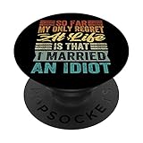 Photo Gallery so far my only regret at life is that i married an idiot popsockets popgrip intercambiabile Photo Gallery so far my only regret at life is that i married an idiot popsockets popgrip intercambiabile