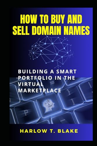 HOW TO BUY AND SELL DOMAIN NAMES: Building a Smart