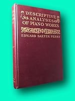 Rare Edward Baxter PERRY / Descriptive Analyses of Piano Works For the Use 1st 1902 B09M9D4QVD Book Cover