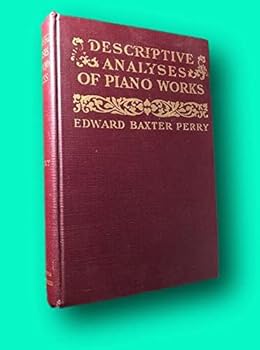 Hardcover Rare Edward Baxter PERRY 1st edit/1st print Descriptive Analyses of Piano Works For the Use 1st 1902 [Hardcover] Music) PERRY, Edward Baxter [Hardcover] Music) PERRY, Edward Baxter Book
