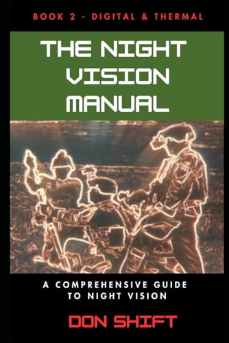 The Night Vision Manual: Book 2 — Digital and Thermal: A Comprehe...
