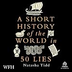 Cover of A Short History of the World in 50 Lies