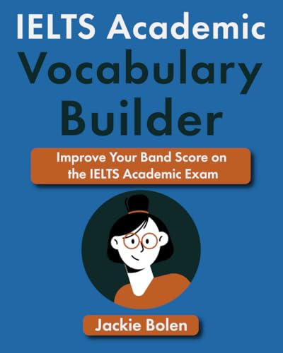 IELTS Academic Vocabulary Builder: Improve Your Band Score on the IELTS Academic Exam (IELTS Vocabulary Builder)