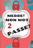  MERDE! MON MOT 2 PASSE?: CARNET POUR GARDER TES LOGINS, MOTS DE PASSE, SITE WEB..EN TOUTE SECURITE ET ORGANISE!