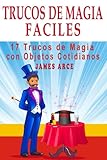 Trucos de Magia Fáciles: 17 Trucos de Magia con Objetos Cotidianos