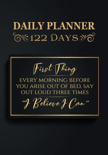 First thing every morning before you arise out of bed, say out loud three times "I believe I can.": Get Organized and Boost Your Productivity with the ... with Daily Goals, To-Do List, and Schedule