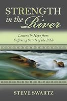 Strength in the River: Lessons in Hope from Suffering Saints of the Bible 1934952265 Book Cover