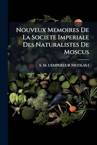 Nouveux Memoires De La Societe Imperiale Des Naturalistes De Moscus