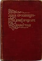 Jesus of Nazareth The Story of His Life Simply Told B000E302TC Book Cover