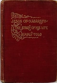 Jesus of Nazareth The Story of His Life Simply Told