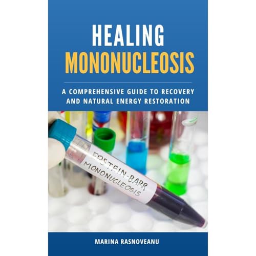 Healing Mononucleosis: A Comprehensive Guide to Recovery and Natural Energy Restoration Audiolibro Por Marina Rasnoveanu arte